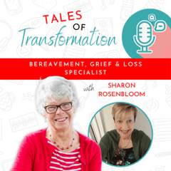 Sharon Rosenbloom, Bereavement, Grief & Loss Specialist, featured on the Tales of Transformation podcast with Ann Girling. The podcast cover shows Sharon smiling in red attire alongside host Ann Girling.