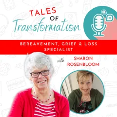 Sharon Rosenbloom, Bereavement, Grief & Loss Specialist, featured on the Tales of Transformation podcast with Ann Girling. The podcast cover shows Sharon smiling in red attire alongside host Ann Girling.